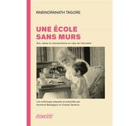 Une école sans murs - Arts, nature et cosmopolitisme au coeur de l'éducation - Rabindranath Tagore - Ecosociete Eds - broché - Essai