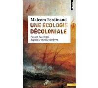 Malcom Ferdinand – Une écologie décoloniale – Penser l'écologie depuis le monde caribéen – Point S