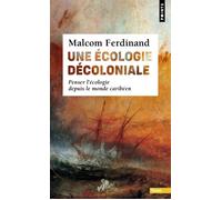 Malcom Ferdinand – Une écologie décoloniale – Penser l'écologie depuis le monde caribéen – Point S