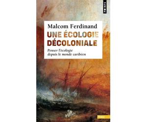 Une écologie décoloniale Penser l'écologie depuis le monde caribéen - Malcom Ferdinand - Points - Poche - Essai