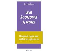 Une économie à nous: Changer de regard pour redéfinir les règles du jeu