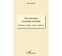 Une Économie Manipulée Et Floutée - Statistiques, Sondages, Notations, Prédictions
