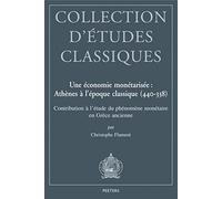 Une Economie Monetarisee: Athenes A L'epoque Classique 440-338: Contribution A L'etude Du Phenomene Monetaire En Grece Ancienne (Collection D'etudes Classiques)