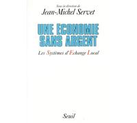 Une économie sans argent. Les systèmes d'échanges
