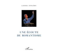 Une écoute du romantisme - Lionel Stoleru - L'harmattan - broché - Essai