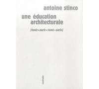 Une Éducation Architecturale - Tunis, Paris, Rome, Paris