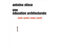 Une éducation architecturale Tunis-Paris-Rome-Paris - Antoine Stinco - Sens Et Tonka Eds - broché - Monographie