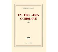 Une éducation catholique - Catherine Cusset - Gallimard - broché - Roman
