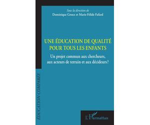 Une éducation de qualité pour tous les enfants Un projet commun aux chercheurs, aux acteurs de terrain et aux décideurs? - Dominique Groux - L'harmattan - broché - Essai