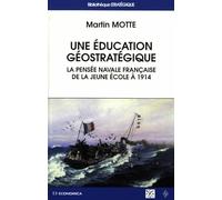 une éducation géostratégique : La Pensée navale francaise de la jeune école à 1914