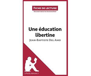 Une éducation libertine de Jean-Baptiste Del Amo (Fiche de lecture): Analyse complète et résumé détaillé de l'oeuvre