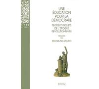 Une education pour la democratie. textes et projets de l'epoque révolutionnaire