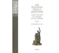 Une education pour la democratie. textes et projets de l'epoque révolutionnaire