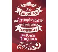 Une éducatrice irremplaçable qui mérite d'être inoubliable pour toujours: Carnet de notes ligné idée cadeau personnalisé original beau souvenir pour ... en fête fin d'année démission retraite