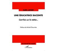 Une éducatrice raconte Cent fois sur le métier - Edith Lapert - L'harmattan - broché - Récit