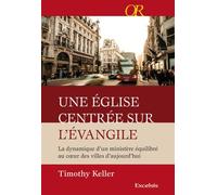 Une Église centrée sur l’Évangile La dynamique d’un ministère équilibré au cœur des villes d’aujourd’hui - Timothy Keller - Excelsis - relié - Essai