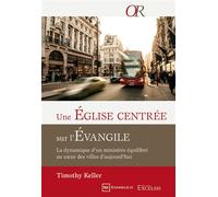 Une Église centrée sur l’Évangile. La dynamique d’un ministère équilibré au cœur des villes d’aujourd'hui - Timothy Keller - Excelsis - relié - Essai