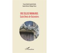 Une église normande : Saint-Denis de Guiseniers - Francis Bailly - L'harmattan - broché - Beau livre