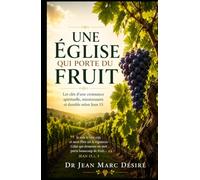 Une Église Qui Porte du Fruit: Les clés d’une croissance spirituelle, missionnaire et durable selon Jean 15