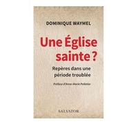 Une Eglise Sainte ? - Repères Pour Une Période Troublée