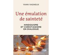 Une émulation de sainteté: Hindouisme et christianisme en dialogue