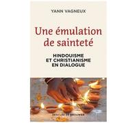 Une Émulation De Sainteté - Hindouisme Et Christianisme En Dialogue