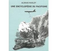 Une encyclopédie du pacifisme Aldous Huxley (Auteur), Xavier Löwenthal (Traduction)