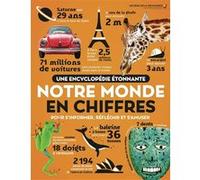 Une encyclopédie étonnante - Notre monde en chiffres: Pour s'informer, réfléchir et s'amuser