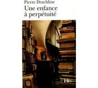 Une Enfance à perpétuité Pierre Drachline (Auteur)