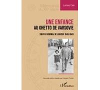 Une enfance au ghetto de Varsovie Suivi du Journal de Larissa 1945-1949 - Larissa Cain - L'harmattan - broché - Essai