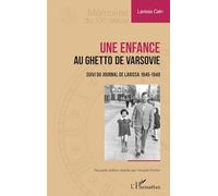 Une enfance au ghetto de Varsovie Suivi du Journal de Larissa 1945-1949 - Larissa Cain - L'harmattan - broché - Essai