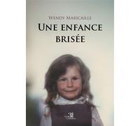Une enfance brisée - Wendy Maricaille - Trois Colonnes - broché - Autobiographie