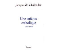 Une enfance catholique 1920-1940 - Jacques De Chalendar - Fayard - broché - Essai