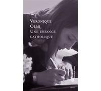 Une enfance catholique Véronique Olmi (Auteur)