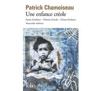 Une enfance créole Antan d'enfance - Chemin-d'école - À bout d'enfance - Patrick Chamoiseau - Gallimard - Poche - Roman