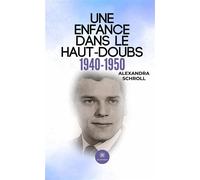 Une enfance dans le Haut-Doubs 1940-1950 - Alexandra Schroll - Le Lys Bleu - Poche - Témoignage