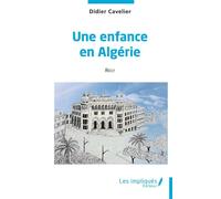 Une enfance en Algérie - Didier Cavelier - Les Impliqués - broché - Roman