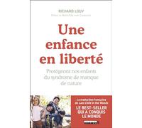 Une Enfance En Liberté - Protégeons Nos Enfants Du Syndrome De Manque De Nature