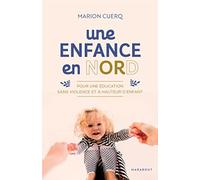 Une enfance en nORd Pour une éducation sans violence et à hauteur d'enfants - Marion Cuerq - Marabout - broché - Guide