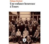 Une enfance heureuse à Tours Philippe Martinet (Auteur)