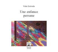 Une enfance persane - Vida Estivale - Des Quatre Seigneurs Editions - relié - Roman