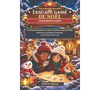 UNE ENQUÊTE AU PÔLE NORD L’ESCAPE GAME DE NOËL CALENDRIER DE L’AVENT: 24 JOURS DE CODES, D’INDICES, DE LABYRINTHES ET DE MYSTÈRES Une aventure de casse-têtes de Noël pour les enfants de 8 à 12 ans