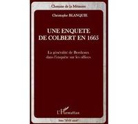 Une enquête de Colbert en 1665 La généralité de Bordeaux dans l'enquête sur les offices - Christophe Blanquie - L'harmattan - broché - Etude