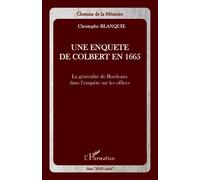 Une enquête de Colbert en 1665 La généralité de Bordeaux dans l'enquête sur les offices - Christophe Blanquie - L'harmattan - broché - Etude