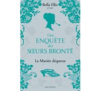 Une enquête des soeurs Brontë, T1 : La Mariée disparue