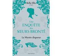 Une enquête des soeurs Brontë, T1 : La Mariée disparue Bella Ellis (Auteur), Karine Forestier (Traduction), Anne-Claire Payet (Illustration)
