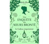 Une enquête des soeurs Brontë, T4 : Le Cadeau empoisonné Bella Ellis (Auteur), Karine Forestier (Traduction), Anne-Claire Payet (Illustration)