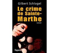 Une Enquête du Dr Ludovic Hébert, tome 1 Le crime de Sainte-Marthe - Gilbert Schlogel - Fayard - broché - Roman