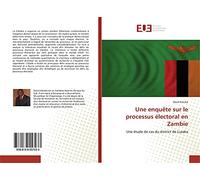 Une enquête sur le processus électoral en Zambie: Une étude de cas du district de Lusaka
