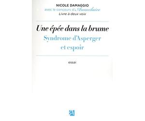 Une épée dans la brume - Syndrome d'Asperger et espoir : la singularité d'une différence invisible